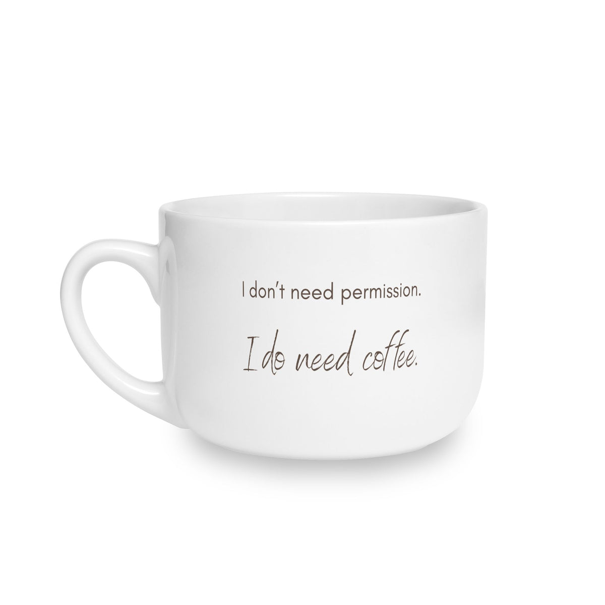 I Don’t Need Permission. I Do Need Coffee.  25 oz Latte Mug