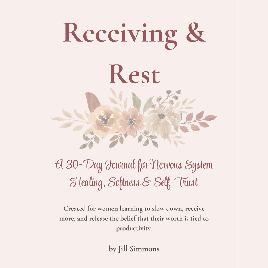 Receiving & Rest: A 30-Day Guided Journal for Nervous System Healing, Softness & Self-Trust