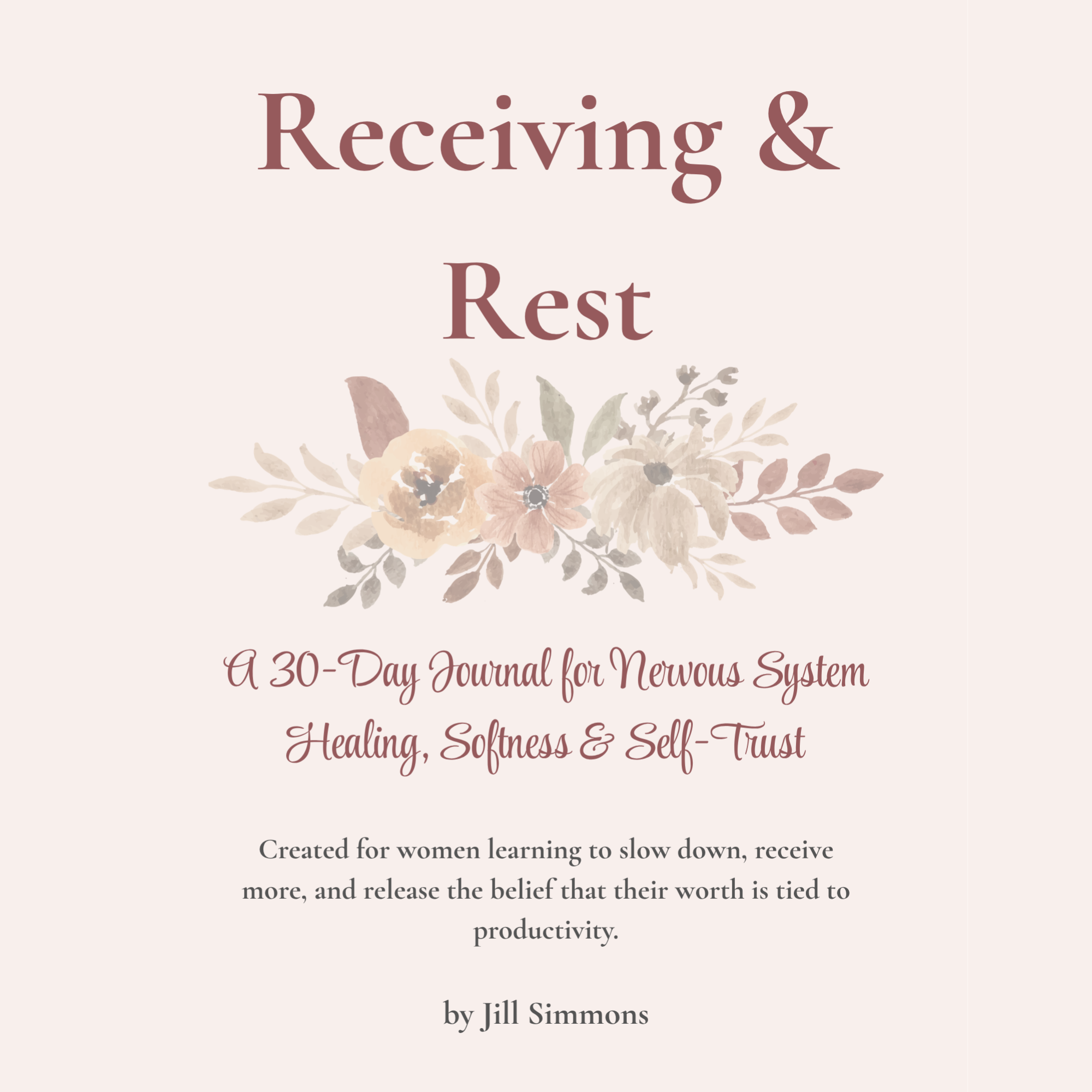 Receiving & Rest: A 30-Day Guided Journal for Nervous System Healing, Softness & Self-Trust