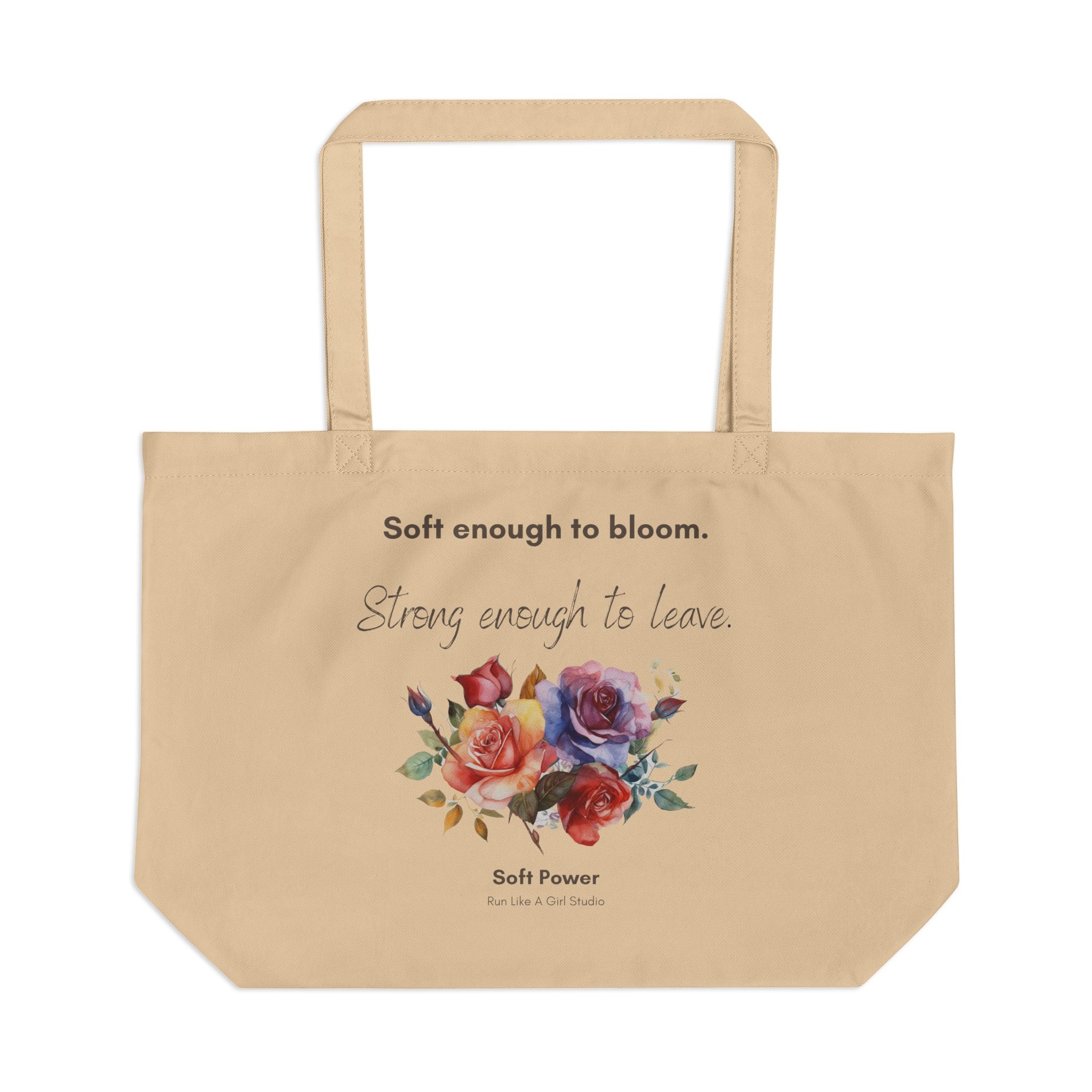 Soft Enough to Bloom, Strong Enough to Leave Tote Bag | Soft Power Organic Cotton Tote